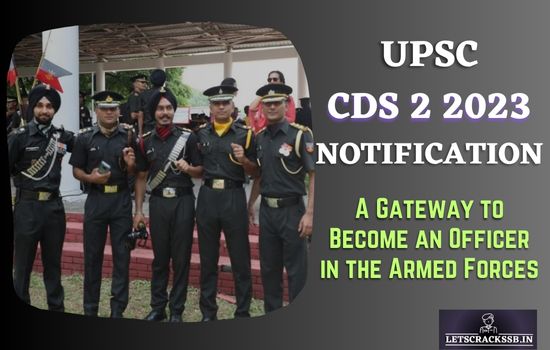 UPSC CDS 2023 Notification : A Gateway to become Officer in the Armed Forces